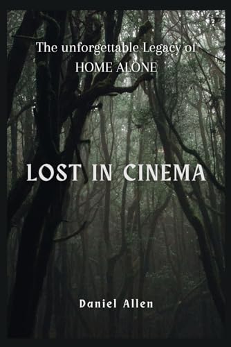Lost in Cinema: The unforgettable Legacy of HOME ALONE von Independently published