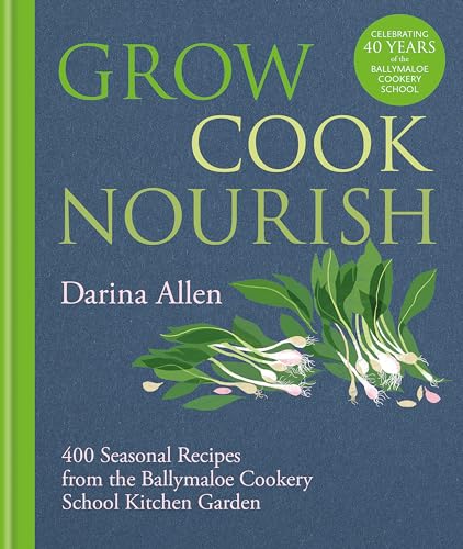 Grow, Cook, Nourish: A Kitchen Garden Companion in 500 Recipes von Kyle Books