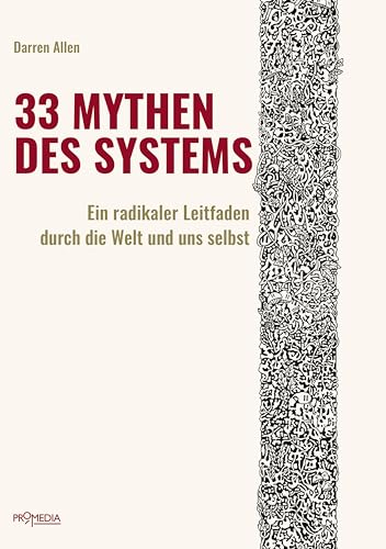 33 Mythen des Systems: Ein radikaler Leitfaden durch die Welt und uns selbst von Promedia