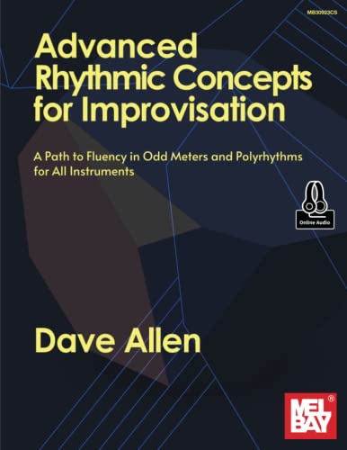 Advanced Rhythmic Concepts for Improvisation: A Path to Fluency in Odd Meters and Polyrhythms for all Instruments