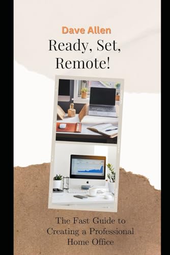 Ready, Set, Remote!: The Fast Guide to Creating a Professional Home Office von Independently published