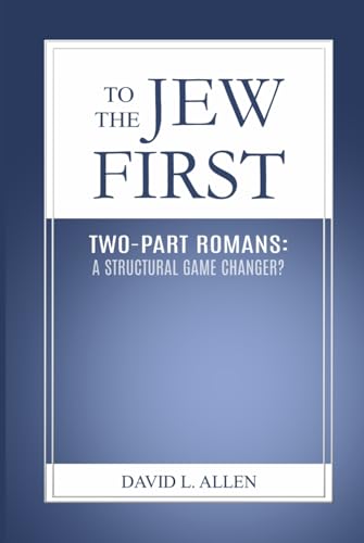 To the Jew First: Two-Part Romans: A Structural Game Changer? von Independently published
