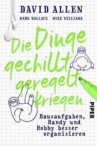 Die Dinge gechillt geregelt kriegen: Hausaufgaben, Handy und Hobby besser organisieren | Zum Erfolg mit der Getting Things Done Methode (GTD) - für Kids! Die Dinge gechillt geregelt kriegen: Hausaufgaben, Handy und Hobby besser organisieren | Zum Erfolg mit der Getting Things Done Methode (GTD) - für Kids!