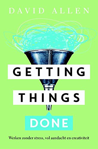 Getting things done: de kunst van stressvrije productiviteit Getting things done: de kunst van stressvrije productiviteit