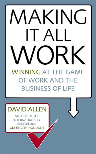 Making It All Work: Winning at the game of work and the business of life Making It All Work: Winning at the game of work and the business of life
