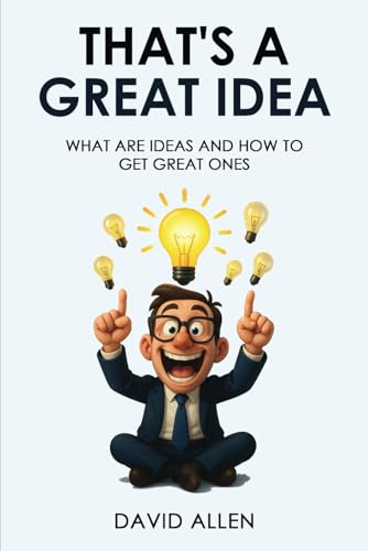 That's a Great Idea: What are ideas and how to get great ones. That's a Great Idea: What are ideas and how to get great ones. von Independently published