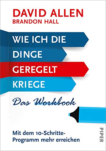 Wie ich die Dinge geregelt kriege – Das Workbook: Mit dem 10-Schritte-Programm mehr erreichen | Zum Erfolg mit der Getting Things Done Methode (GTD)! Wie ich die Dinge geregelt kriege – Das Workbook: Mit dem 10-Schritte-Programm mehr erreichen | Zum Erfolg mit der Getting Things Done Methode (GTD)!