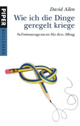 Wie ich die Dinge geregelt kriege: Selbstmanagement für den Alltag (Piper Taschenbuch, Band 6269)