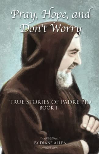 Pray, Hope, and Don't Worry: True Stories of Padre Pio Book I von Independently published