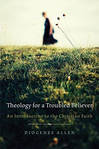 Theology for a Troubled Believer: An Introduction to the Christian Faith