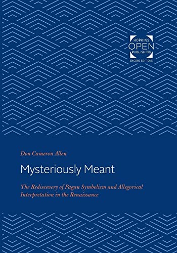 Mysteriously Meant: The Rediscovery of Pagan Symbolism and Allegorical Interpretation in the Renaissance von Johns Hopkins University Press