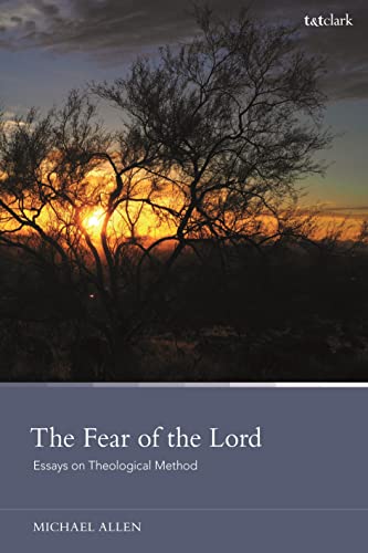 Fear of the Lord, The: Essays on Theological Method von T&T Clark