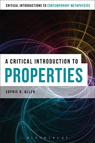 Critical Introduction to Properties, A (Bloomsbury Critical Introductions to Contemporary Metaphysics)