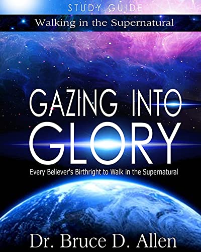 Gazing Into Glory Study Guide: Every Believer's Birthright to Walk in the Supernatural (Walking in the Supernatural, Band 1) von Ministry Resources