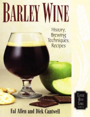 Barley Wine: History, Brewing Techniques, Recipes (Classic Beer Style Series, 11)