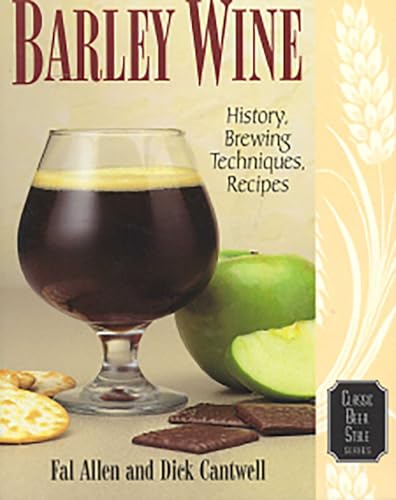 Barley Wine: History, Brewing Techniques, Recipes (Classic Beer Style Series, 11)