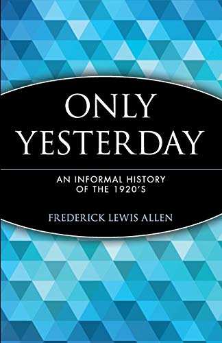 Only Yesterday: An Informal History of the 1920's (Wiley Investment Classics)