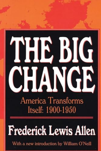 The Big Change: America Transforms Itself : 1900-1950