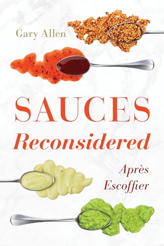 Sauces Reconsidered: Après Escoffier (Rowman & Littlefield Studies in Food and Gastronomy)