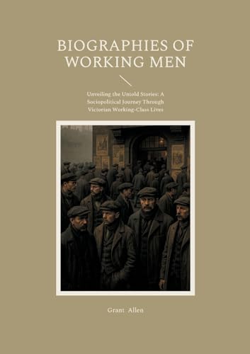 Biographies of Working Men: Unveiling the Untold Stories - A Sociopolitical Journey Through Victorian Working-Class Lives von BoD – Books on Demand – Frankreich
