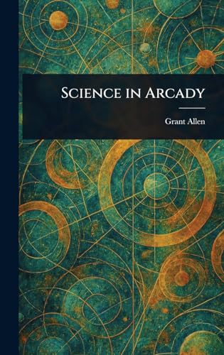 Science in Arcady Science in Arcady von Anson Street Press