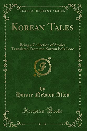Korean Tales: Being a Collection of Stories Translated From the Korean Folk Lore (Classic Reprint) von Forgotten Books
