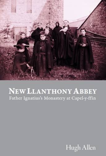 New Llanthony Abbey: Father Ignatius's Monastery at Capel-y-ffin