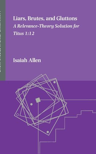 Liars, Brutes, and Gluttons: A Relevance-Theory Solution for Titus 1:12 von SBL Press