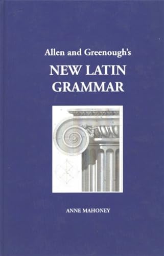 Allen and Greenough's New Latin Grammar: For Schools and Colleges : Founded on Comparative Grammar Allen and Greenough's New Latin Grammar: For Schools and Colleges : Founded on Comparative Grammar