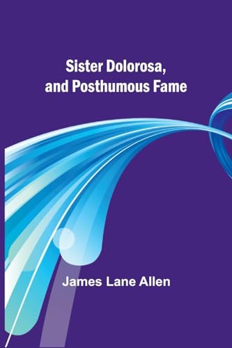 Sister Dolorosa, and Posthumous Fame von Alpha Edition