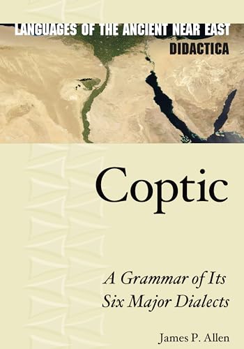 Coptic: A Grammar of Its Six Major Dialects (Languages of the Ancient Near East, Band 1) von Eisenbrauns