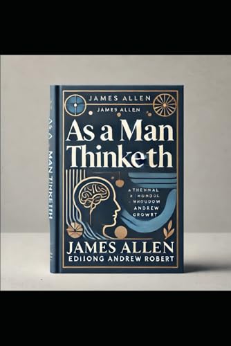 AS A MAN THINKETH: Master Your Mind, Transform Your Life: Unlock the Power of Thought von Independently published