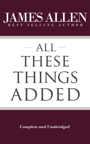 All These Things Added (Complete and Unabridged) (The Works of James Allen) von CreateSpace Independent Publishing Platform