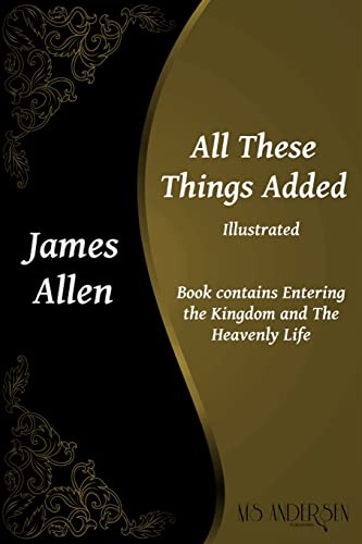 All These Things Added: Contains Entering the Kingdom and The Heavenly Life (James Allen Series) von Createspace Independent Publishing Platform