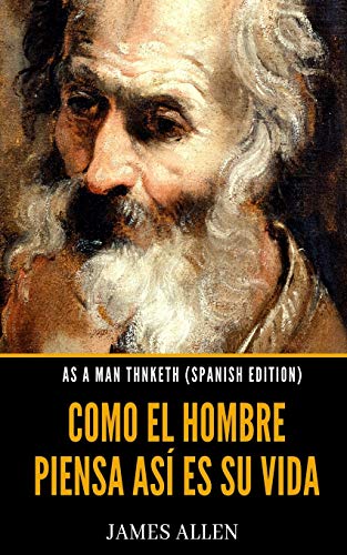 As A Man Thinketh (Spanish Edition): Como El Hombre Piensa Así Es Su Vida von Independently Published