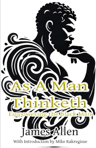 As A Man Thinketh: Empowering the Black Man