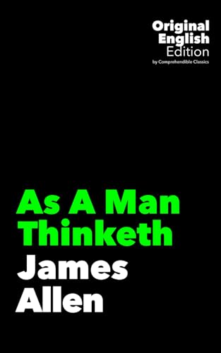 As A Man Thinketh: James Allen von Independently published