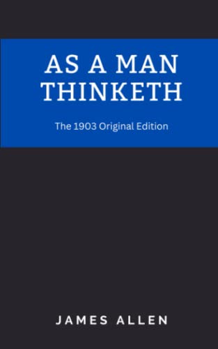 As A Man Thinketh: The 1903 Original Edition