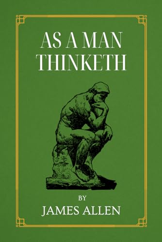 As A Man Thinketh: The Original 1902 Edition | by James Allen von TAZIRI