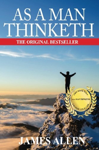 As A Man Thinketh: The Original Classic About Law of Attraction that Inspired The Secret