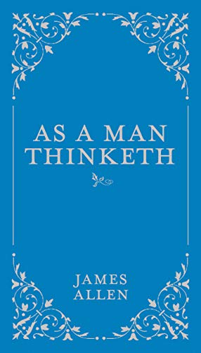 As a Man Thinketh (1): Volume 1 (Classic Thoughts and Thinkers, Band 1)
