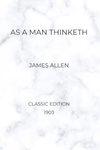 As a Man Thinketh (Classic 1903 Edition) von Independently published