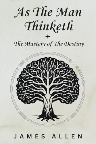 As a Man Thinketh - The Original Classic (includes The Mastery of Destiny) von Independently published