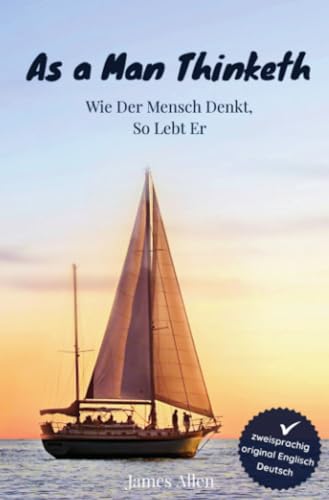 As a Man Thinketh - Wie der Mensch denkt, so lebt er: Wie wir denken, so leben wir: Wie wir denken, so leben wir, von James Allen