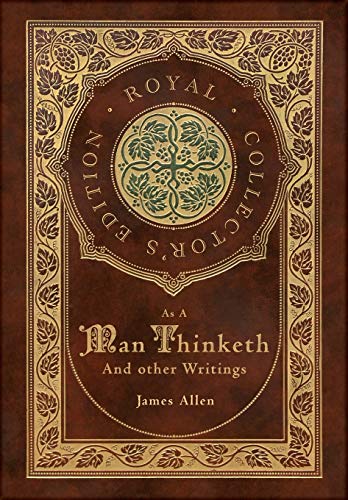 As a Man Thinketh and other Writings: From Poverty to Power, Eight Pillars of Prosperity, The Mastery of Destiny, and Out from the Heart (Royal ... (Case Laminate Hardcover with Jacket)