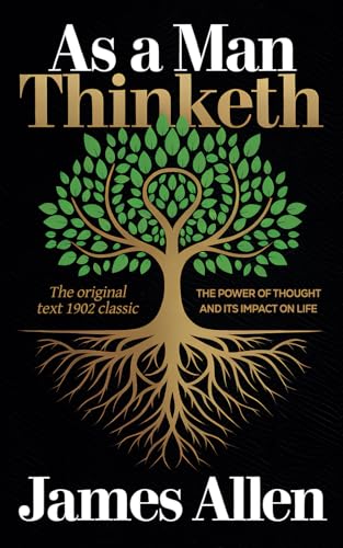 As a Man Thinketh by James Allen - The Mind-Body Connection: Transform Your Life with the Timeless Wisdom of James Allen von Independently published