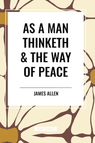 As a Man Thinketh & the Way of Peace von Start Classics