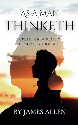 As a Man Thinketh: 1902 Classic Edition: Create Your Own Reality von Independently published