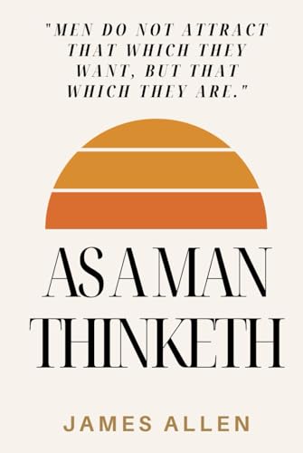 As a Man Thinketh: A Book That Will Help You To Help Yourself von Independently published