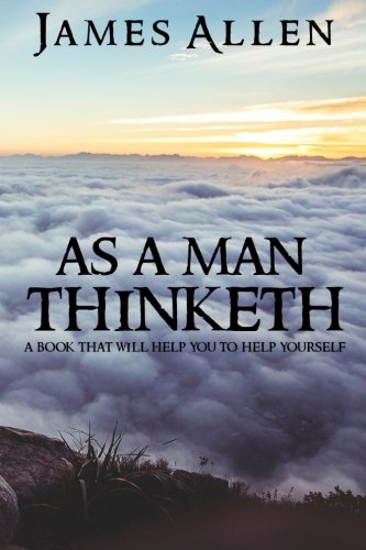 As a Man Thinketh: A Book That Will Help You to Help Yourself von CreateSpace Independent Publishing Platform